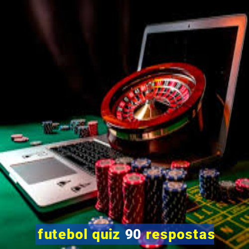 futebol quiz 90 respostas